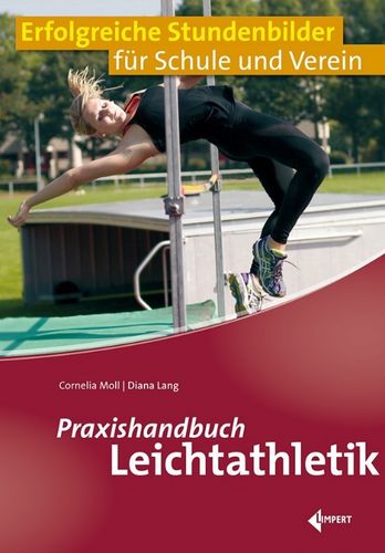 Praxishandbuch Leichtathletik: Erfolgreiche Stundenbilder für Schule und Verein