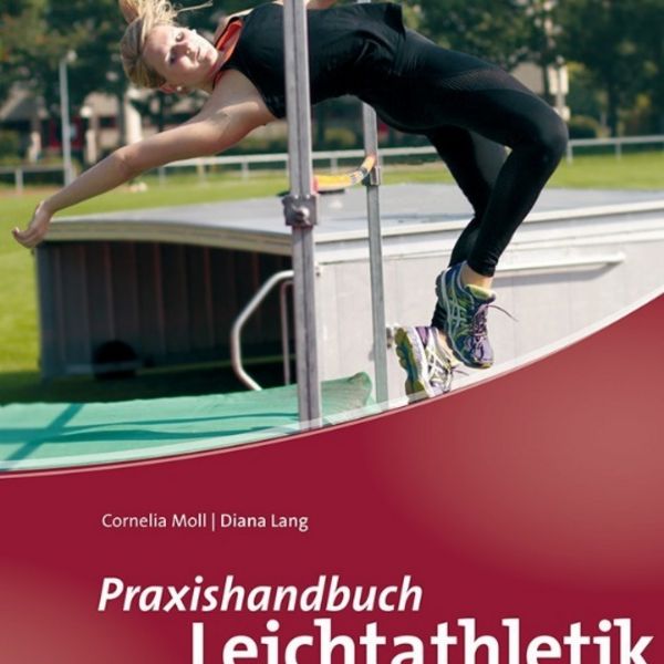 Praxishandbuch Leichtathletik: Erfolgreiche Stundenbilder für Schule und Verein