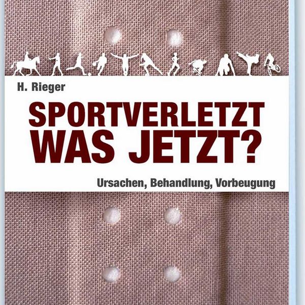 Horst Rieger: Sportverletzt - was jetzt?Ursachen, Behandlung, Vorbeugung