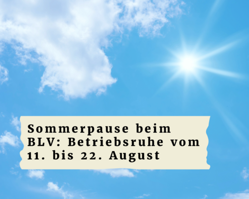 Sommerpause beim BLV: Betriebsruhe vom 11. bis 22. August