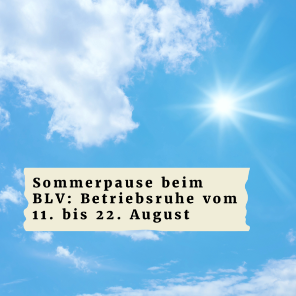 Sommerpause beim BLV: Betriebsruhe vom 11. bis 22. August