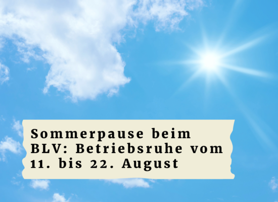 Sommerpause beim BLV: Betriebsruhe vom 11. bis 22. August